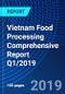 Vietnam Food Processing Comprehensive Report Q1/2019 - Product Thumbnail Image