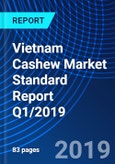 Vietnam Cashew Market Standard Report Q1/2019- Product Image