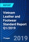 Vietnam Leather and Footwear Standard Report Q1/2019 - Product Thumbnail Image