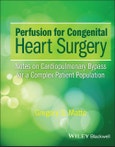 Perfusion for Congenital Heart Surgery. Notes on Cardiopulmonary Bypass for a Complex Patient Population. Edition No. 1- Product Image