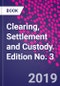 Clearing, Settlement and Custody. Edition No. 3 - Product Thumbnail Image