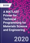 A MATLAB? Primer for Technical Programming for Materials Science and Engineering - Product Thumbnail Image
