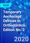 Temporary Anchorage Devices in Orthodontics. Edition No. 2 - Product Image