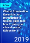 Clinical Examination Essentials. An Introduction to Clinical Skills (and how to pass your clinical exams). Edition No. 5- Product Image