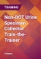 Non-DOT Urine Specimen Collector Train-the-Trainer - Product Thumbnail Image