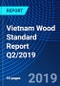 Vietnam Wood Standard Report Q2/2019 - Product Thumbnail Image