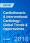 Cardiothoracic & Interventional Cardiology | Global Trends & Opportunities - Product Thumbnail Image