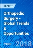 Orthopedic Surgery - Global Trends & Opportunities- Product Image