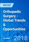 Orthopedic Surgery - Global Trends & Opportunities - Product Thumbnail Image