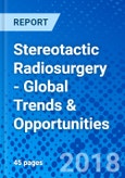 Stereotactic Radiosurgery - Global Trends & Opportunities- Product Image