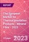 The European Market for Thermal Insulation Products - Mineral Fibre - 2023 - Product Image