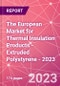 The European Market for Thermal Insulation Products - Extruded Polystyrene - 2023 - Product Thumbnail Image