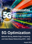 5G Optimization by Network Slicing, Mobile Edge Computing, and Intent Based Networking 2019-2024- Product Image