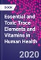 Essential and Toxic Trace Elements and Vitamins in Human Health - Product Image