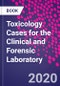 Toxicology Cases for the Clinical and Forensic Laboratory - Product Thumbnail Image
