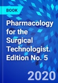Pharmacology for the Surgical Technologist. Edition No. 5- Product Image
