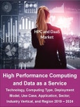 High Performance Computing and Data as a Service Market by Technology, Computing Type, Deployment Model, Use Case, Application, Sector (Consumer, Enterprise, Industrial, Government), Industry Vertical, and Region 2019-2024- Product Image