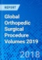 Global Orthopedic Surgical Procedure Volumes 2019 - Product Thumbnail Image