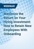 Maximize the Return on Your Hiring Investment: How to Retain New Employees With Onboarding - Webinar- Product Image