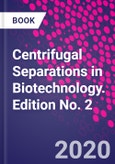 Centrifugal Separations in Biotechnology. Edition No. 2- Product Image