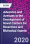 Advances and Avenues in the Development of Novel Carriers for Bioactives and Biological Agents - Product Image