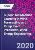 Supervised Machine Learning in Wind Forecasting and Ramp Event Prediction. Wind Energy Engineering- Product Image