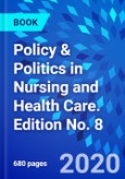Policy & Politics in Nursing and Health Care. Edition No. 8- Product Image