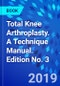 Total Knee Arthroplasty. A Technique Manual. Edition No. 3 - Product Thumbnail Image