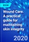 Wound Care. A practical guide for maintaining skin integrity - Product Image