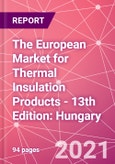 The European Market for Thermal Insulation Products - 13th Edition: Hungary- Product Image