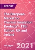 The European Market for Thermal Insulation Products - 13th Edition: UK and Ireland- Product Image