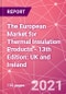 The European Market for Thermal Insulation Products - 13th Edition: UK and Ireland - Product Image
