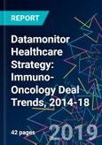 Datamonitor Healthcare Strategy: Immuno-Oncology Deal Trends, 2014-18- Product Image