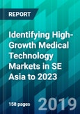 Identifying High-Growth Medical Technology Markets in SE Asia to 2023- Product Image