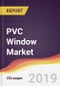 PVC Window Market Report: Trends, Forecast and Competitive Analysis - Product Thumbnail Image