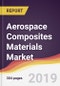 Aerospace Composites Materials Market Report: Trends, Forecast and Competitive Analysis - Product Thumbnail Image