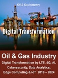 Digital Transformation in Oil & Gas Industry by LTE, 5G, AI, Cybersecurity, Data Analytics, Edge Computing and IoT 2019-2024- Product Image