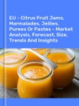 EU - Citrus Fruit Jams, Marmalades, Jellies, Purees Or Pastes - Market Analysis, Forecast, Size, Trends And Insights- Product Image