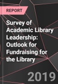Survey of Academic Library Leadership: Outlook for Fundraising for the Library- Product Image
