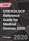 CFR/ICH GCP Reference Guide for Medical Devices 2020 - Product Image