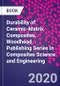 Durability of Ceramic-Matrix Composites. Woodhead Publishing Series in Composites Science and Engineering - Product Thumbnail Image