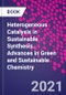 Heterogeneous Catalysis in Sustainable Synthesis. Advances in Green and Sustainable Chemistry - Product Image
