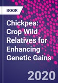 Chickpea: Crop Wild Relatives for Enhancing Genetic Gains- Product Image