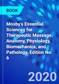 Mosby's Essential Sciences for Therapeutic Massage. Anatomy, Physiology, Biomechanics, and Pathology. Edition No. 6- Product Image