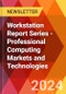 Workstation Report Series - Professional Computing Markets and Technologies - Product Thumbnail Image