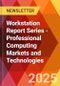 Workstation Report Series - Professional Computing Markets and Technologies - Product Thumbnail Image