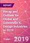 Recap and Outlook for Global and Taiwanese IC Design Industries in 2019 - Product Thumbnail Image