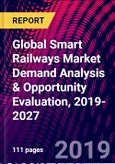 Global Smart Railways Market Demand Analysis & Opportunity Evaluation, 2019-2027- Product Image