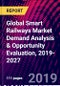 Global Smart Railways Market Demand Analysis & Opportunity Evaluation, 2019-2027 - Product Thumbnail Image