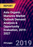 Asia Organic Manures Market Outlook Demand Analysis & Opportunity Evaluation, 2019-2027- Product Image